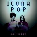 Icona Pop - All Night