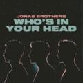 JONAS BROTHERS - Who's In Your Head
